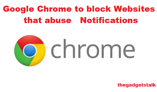 Google Chrome to block Websites that abuse Notifications