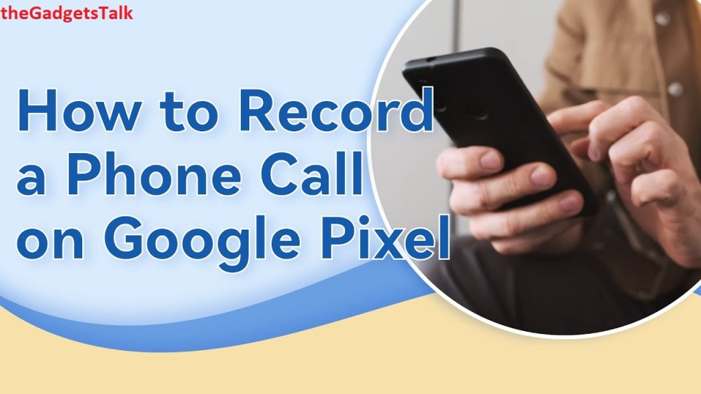 Record Incoming Calls on Google Pixel